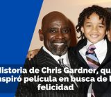 Chris Gardner, biografía que inspiró película en busca de la felicidad
