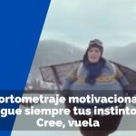 Cortometraje Sigue siempre tus instintos. Cree, vuela