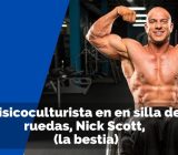 Nick Scott: La Bestia del fisicoculturismo en silla de ruedas