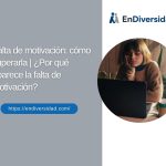Falta de motivación: cómo superarla | ¿Por qué aparece la falta de motivación?