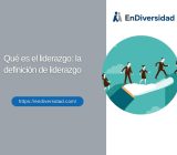 Qué es el liderazgo: la definición de liderazgo