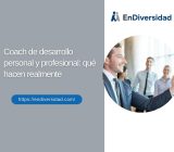 Coach de desarrollo personal y profesional: qué hacen realmente
