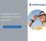 Autoestima: qué es y cómo afrontar la baja autoestima